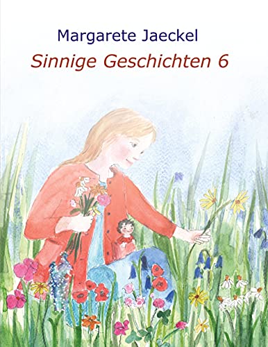 Sinnige Geschichten 6 (Sinnige Geschichten von Margarete Jaeckel)