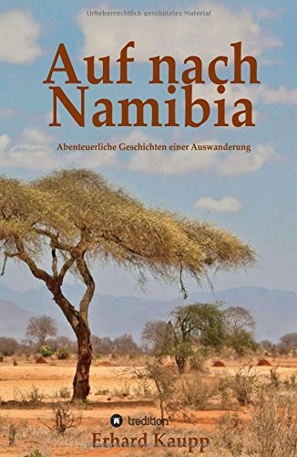 Auf nach Namibia: Abenteuerliche Geschichten einer Auswanderung