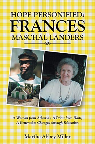 Hope Personified: Frances Maschal Landers: Frances Maschal Landers: A Woman from Arkansas, A Priest from Haiti, A Generation Changed through Education