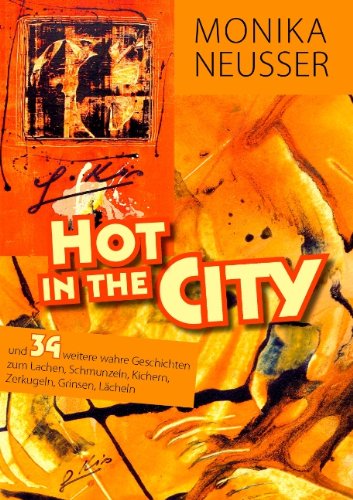 Hot in the city: und 34 weitere wahre Geschichten zum lachen, schmunzeln, kichern, zerkugeln, grinsen, lächeln...
