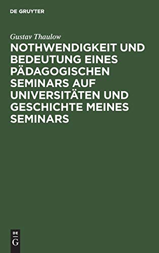 Nothwendigkeit und Bedeutung eines pädagogischen Seminars auf Universitäten und Geschichte meines Seminars
