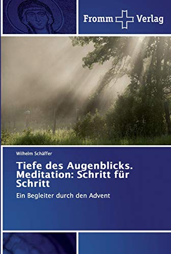 Tiefe des Augenblicks. Meditation: Schritt für Schritt: Ein Begleiter durch den Advent