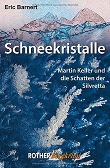 Schneekristalle. Martin Keller und die Schatten der Silvretta.(Rother Bergkrimi)