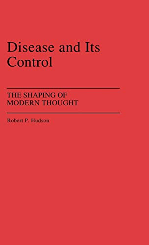 Disease and Its Control: The Shaping of Modern Thought (Contributions in Medical Studies)