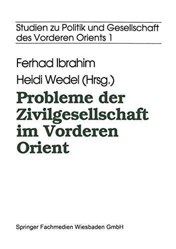 Probleme der Zivilgesellschaft im Vorderen Orient (Studien zur Politik und Gesellschaft des Vorderen Orients)