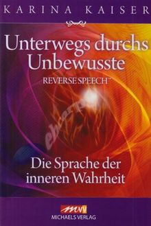 Unterwegs durchs Unbewusste - Reverse Speech: Die Sprache der inneren Wahrheit
