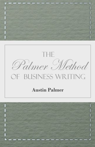 The Palmer Method of Business Writing - A Series of Self-teaching Lessons in Rapid, Plain, Unshaded, Coarse-pen, Muscular Movement Writing for Use in ... and Legible Handwriting is the Object Sought