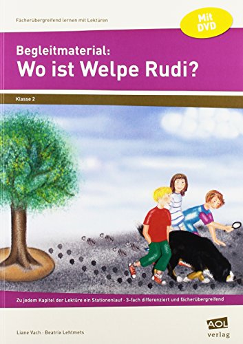 Begleitmaterial: Wo ist Welpe Rudi?: Zu jedem Kapitel der Lektüre ein Stationenlauf - 3-fach differenziert und fächerübergreifend (2. Klasse) (Fächerübergreifend lernen mit Lektüren)