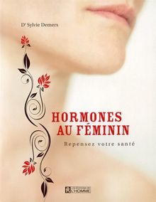 Hormones au Feminin Repensez Votre Sante