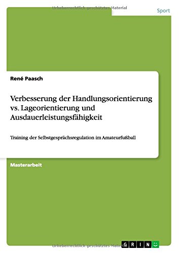 Verbesserung der Handlungsorientierung vs. Lageorientierung und Ausdauerleistungsfähigkeit: Training der Selbstgesprächsregulation im Amateurfußball
