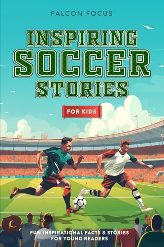 Inspiring Soccer Stories For Kids - Fun Inspirational Facts & Stories For Young Readers