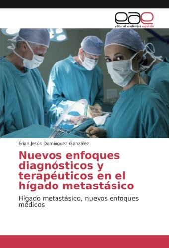 Nuevos enfoques diagnósticos y terapéuticos en el hígado metastásico: Hígado metastásico, nuevos enfoques médicos