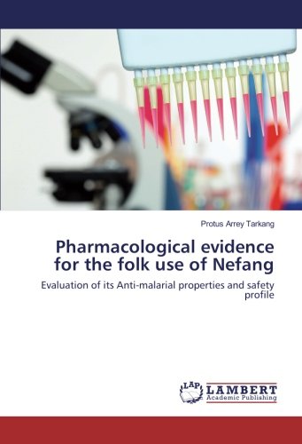 Pharmacological evidence for the folk use of Nefang: Evaluation of its Anti-malarial properties and safety profile