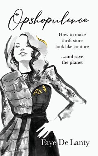 Opshopulence: How to Make Thrift Store Look Like Couture and Save the Planet