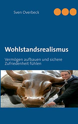 Wohlstandsrealismus: Vermögen aufbauen und sichere Zufriedenheit fühlen