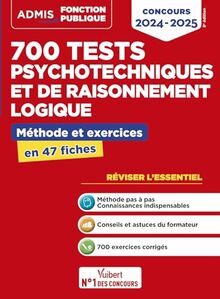 700 tests psychotechniques et de raisonnement logique : méthode et exercices en 47 fiches : concours 2024-2025