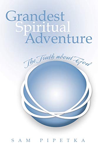 Grandest Spiritual Adventure: The Truth About God