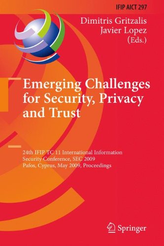 Emerging Challenges for Security, Privacy and Trust: 24th IFIP TC 11 International Information Security Conference, SEC 2009, Pafos, Cyprus, May ... in Information and Communication Technology)