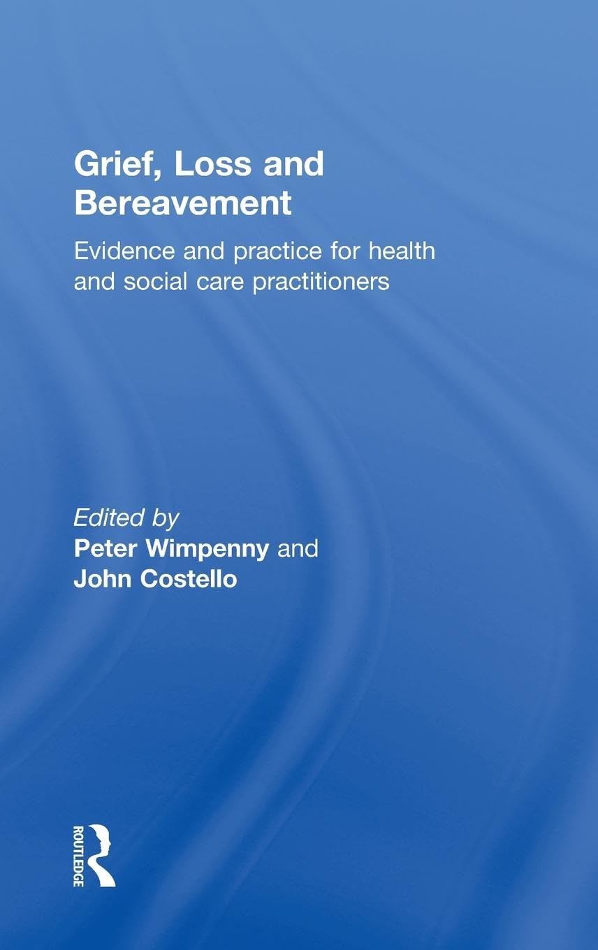 Grief, Loss and Bereavement: Evidence and Practice for Health and Social Care Practitioners