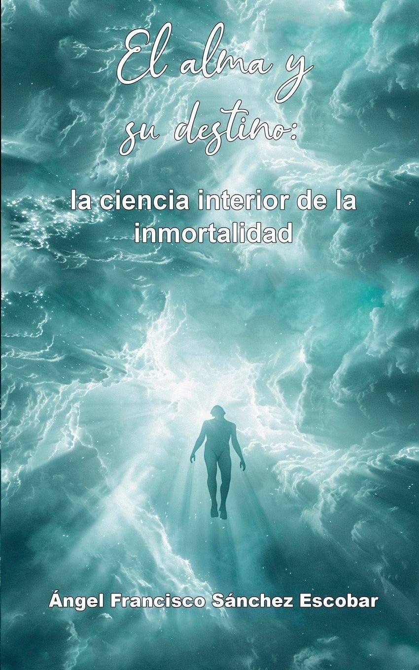 El alma y su destino: la ciencia interior de la inmortalidad (La ...