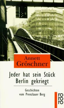 Jeder hat sein Stück Berlin gekriegt. Geschichten vom Prenzlauer Berg.