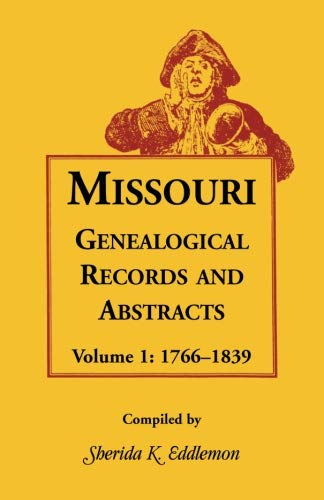 Missouri Genealogical Records and Abstracts, Volume 1: 1766-1839