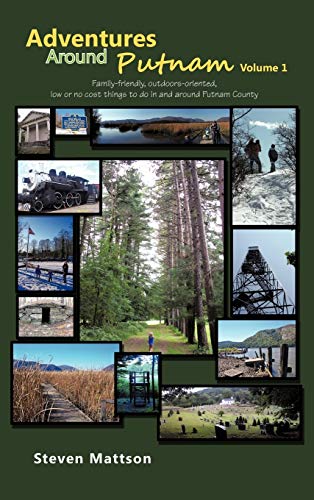 Adventures Around Putnam Volume 1: Family Friendly, Outdoors Oriented, Low or No Cost Things to Do in and Around Putnam County