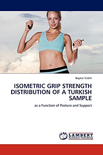 Isometric Grip Strength Distribution of a Turkish Sample: as a Function of Posture and Support