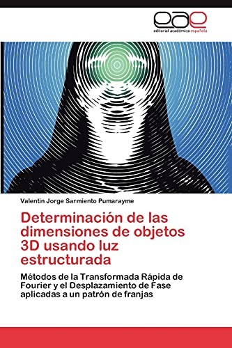 Determinación de las dimensiones de objetos 3D usando luz estructurada: Métodos de la Transformada Rápida de Fourier y el Desplazamiento de Fase aplicadas a un patrón de franjas