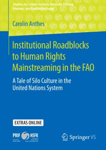 Institutional Roadblocks to Human Rights Mainstreaming in the FAO: A Tale of Silo Culture in the United Nations System (Studien des Leibniz-Instituts ... Stiftung Friedens- und Konfliktforschung)