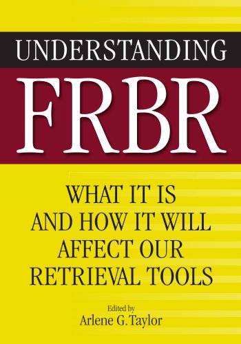 Understanding FRBR: What It Is and How It Will Affect Our Retrieval Tools