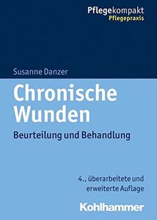 Chronische Wunden: Beurteilung und Behandlung (Pflegekompakt)