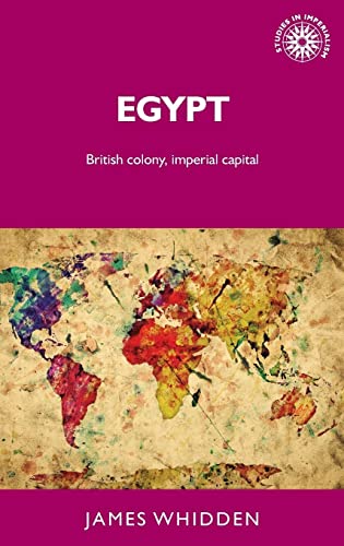 Egypt: British Colony and Imperial Capital (Studies in Imperialism)