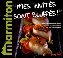 Mes invités sont bluffés ! : les meilleures recettes testées et approuvées par les internautes