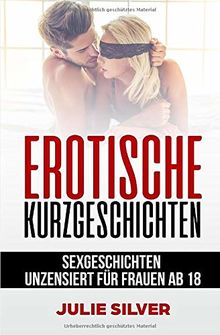 Erotische Kurzgeschichten: Sexgeschichten unzensiert für Frauen ab 18