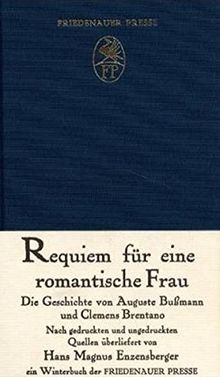 Requiem für eine romantische Frau: Die Geschichte von Auguste Bussmann und Clemens Brentano. Nach gedruckten und ungedruckten Quellen. Ein Winterbuch