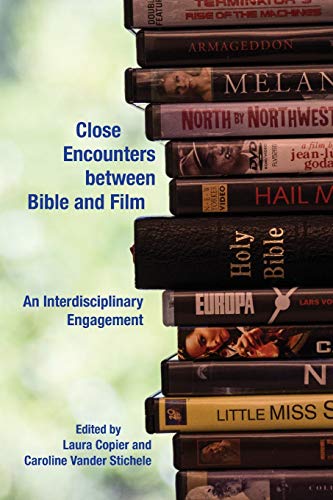 Close Encounters between Bible and Film: An Interdisciplinary Engagement (Semeia Studies, Band 87)