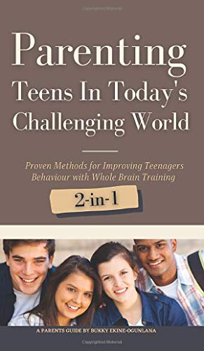 Parenting Teens in Today's Challenging World 2-in-1 Bundle: Proven Methods for Improving Teenagers Behaviour with Positive Parenting and Family Communication