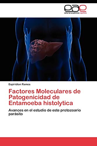 Factores Moleculares de Patogenicidad de Entamoeba histolytica: Avances en el estudio de este protozoario parásito