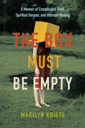 The Box Must Be Empty: A Memoir of Complicated Grief, Spiritual Despair, and Ultimate Healing