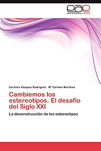 Cambiemos los estereotipos. El desafío del Siglo XXI: La deconstrucción de los estereotipos