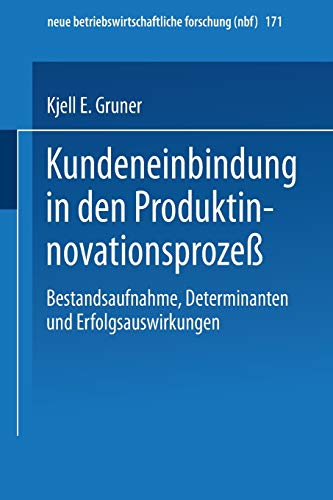 Kundeneinbindung in den Produktinnovationsprozeß: Bestandsaufnahme, Determinanten und Erfolgsauswirkungen (neue betriebswirtschaftliche forschung (nbf), 171, Band 171)