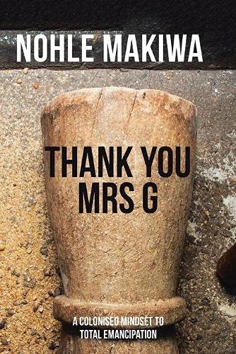 THANK YOU MRS G: A COLONISED MINDSET TO TOTAL EMANCIPATION