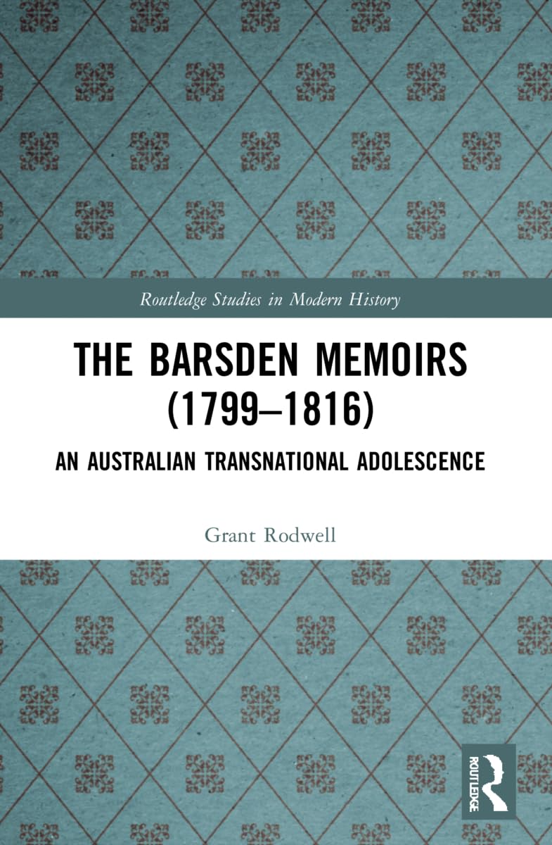 The Barsden Memoirs (1799-1816): An Australian Transnational Adolescence (Routledge Studies in Modern History)