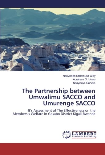 The Partnership between Umwalimu SACCO and Umurenge SACCO: It’s Assessment of The Effectiveness on the Members’s Welfare in Gasabo District Kigali-Rwanda