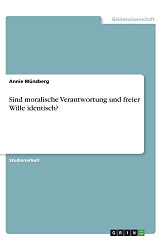 Sind moralische Verantwortung und freier Wille identisch?