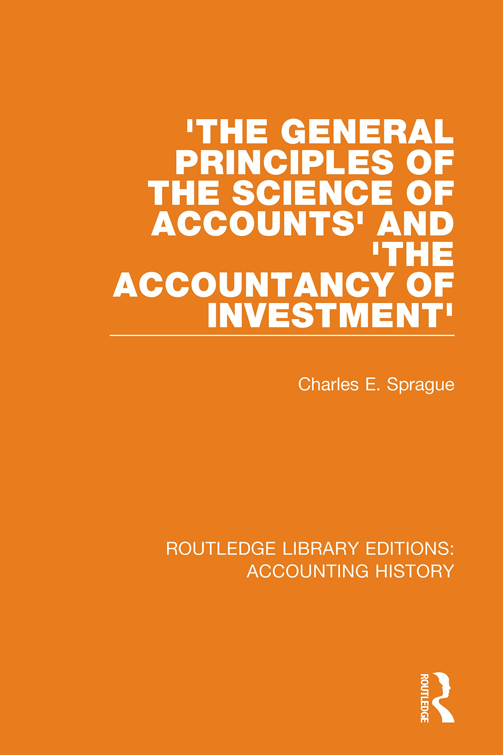 'The General Principles of the Science of Accounts' and 'The Accountancy of Investment' (Routledge Library Editions: Accounting History, Band 26)