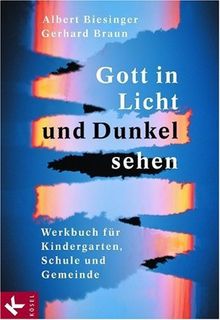 Gott in Licht und Dunkel sehen. Werkbuch für Kindergarten, Schule und Gemeinde