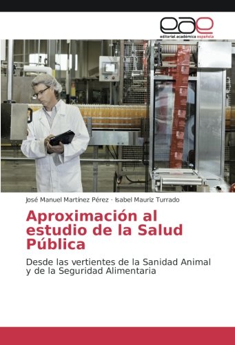 Aproximación al estudio de la Salud Pública: Desde las vertientes de la Sanidad Animal y de la Seguridad Alimentaria