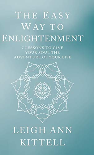 The Easy Way to Enlightenment: 7 Lessons To Give Your Soul The Adventure Of Your Life